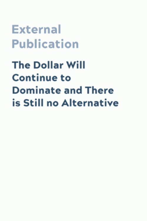 The Dollar Will Continue to Dominate and There is Still no Alternative