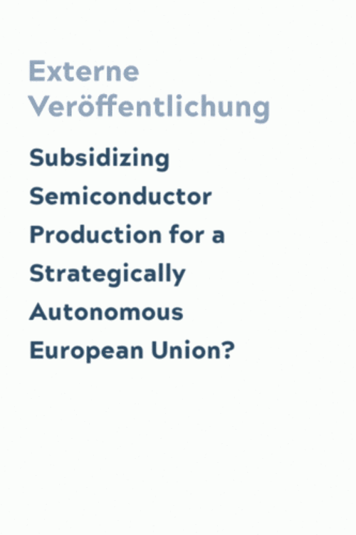 Subsidizing Semiconductor Production for a Strategically Autonomous European Union?