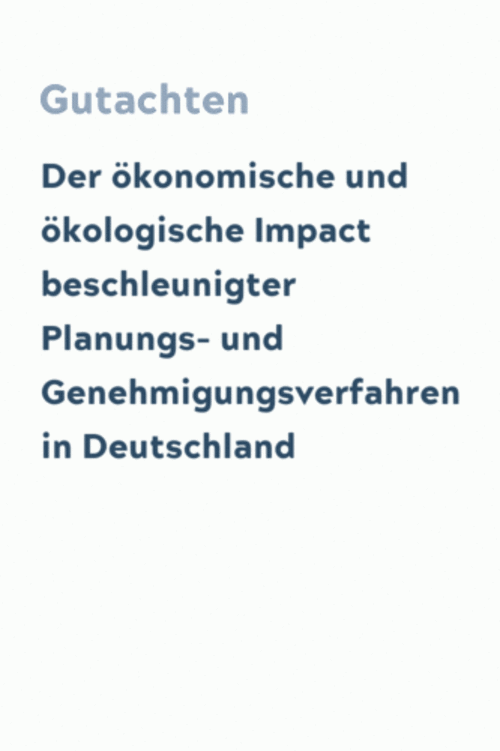 Der ökonomische und ökologische Impact beschleunigter Planungs- und Genehmigungsverfahren in Deutschland