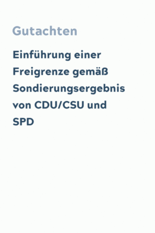 Einführung einer Freigrenze gemäß Sondierungsergebnis von CDU/CSU und SPD