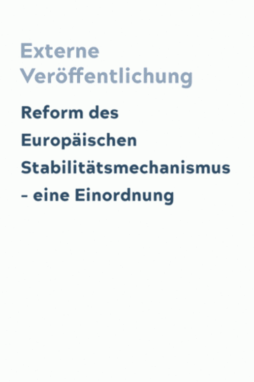 Reform des Europäischen Stabilitätsmechanismus – eine Einordnung