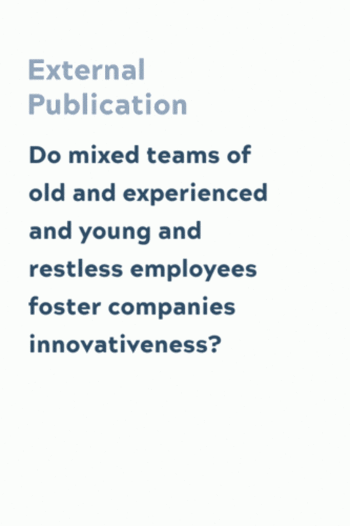 Do mixed teams of old and experienced and young and restless employees foster companies innovativeness?