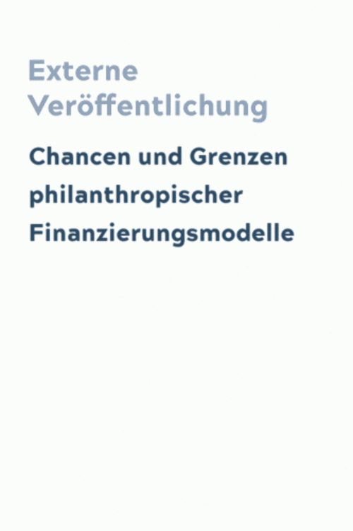 Chancen und Grenzen philanthropischer Finanzierungsmodelle