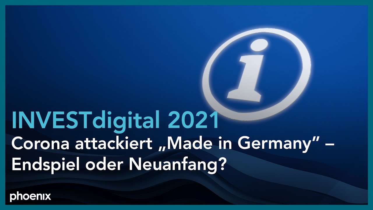 INVESTdigital 2021: Corona attackiert „Made in Germany” – Endspiel oder Neuanfang?